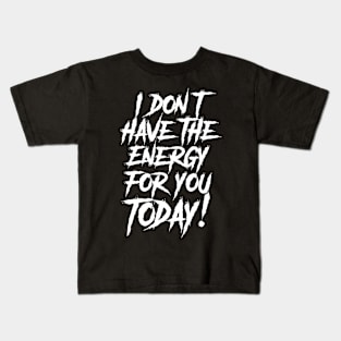 I Don't have the Energy for you Today! Kids T-Shirt